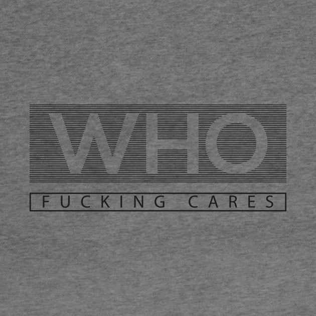 Who Cares - Fucking Cares by LunaticStreetwear